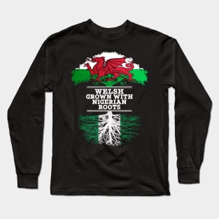 Welsh Grown With Nigerian Roots - Gift for Nigerian With Roots From Nigeria Long Sleeve T-Shirt